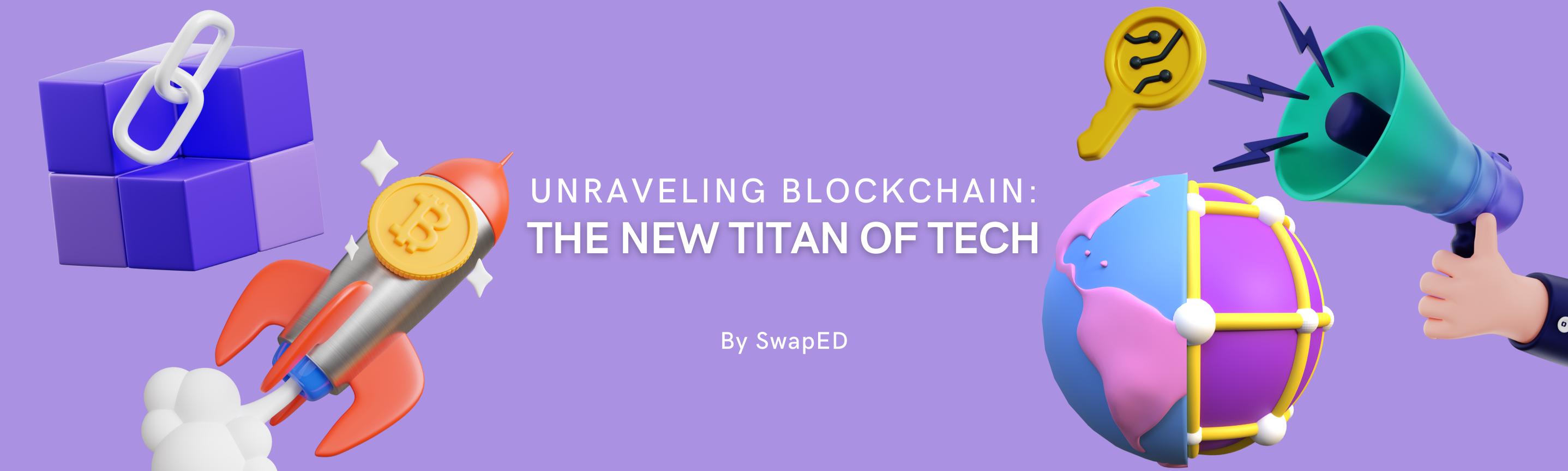 Unraveling Blockchain: The New Titan of Tech